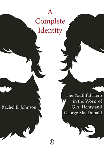 Complete Identity, A: The Youthful Hero in the Work of G.A. Henty and George MacDonald