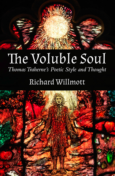 Voluble Soul, The: Thomas Traherne’s Poetic Style and Thought