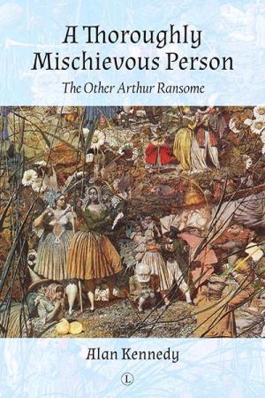 Thoroughly Mischievous Person, A: The Other Arthur Ransome