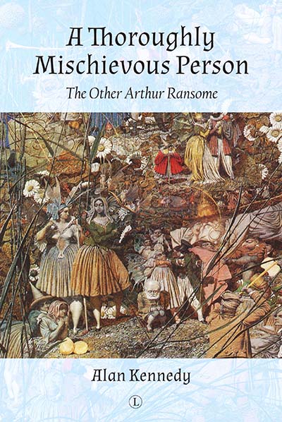Thoroughly Mischievous Person, A: The Other Arthur Ransome