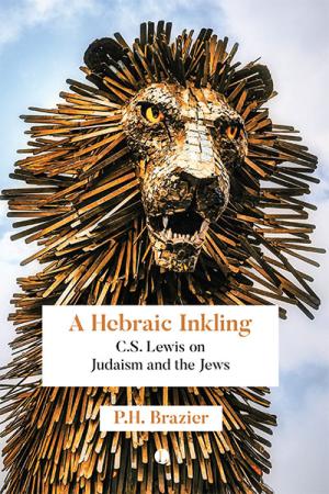 Hebraic Inkling, A: C.S. Lewis on Judaism and the Jews
