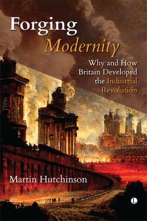 Forging Modernity: Why and How Britain Developed the Industrial Revolution
