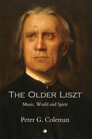 The Older Liszt: Music, World and Spirit