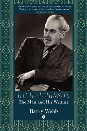 R.C. Hutchinson: The Man and His Writing R.C. Hutchinson: The Man and His Writing