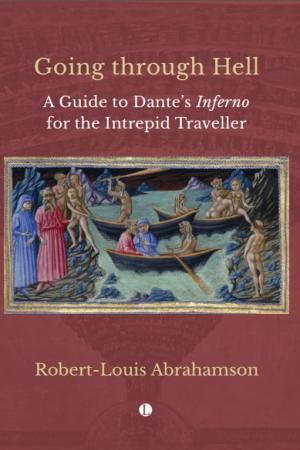 Going through Hell: A Guide to Dante’s Inferno for the Intrepid Traveller Going through Hell: A Guide to Dante’s Inferno for the Intrepid Traveller