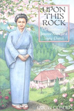 Upon This Rock: The Sacrifices of a Japanese Nurse for a Young Church