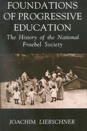 Foundations of Progressive Education: The History of the National Froebel Society