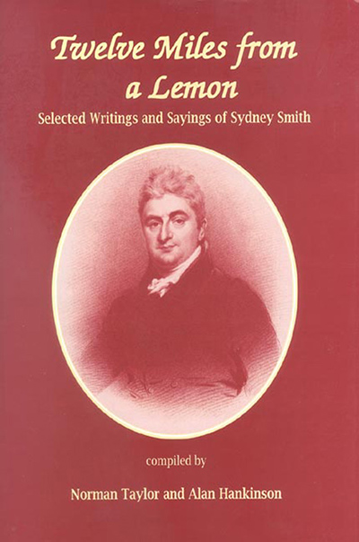 Twelve Miles From a Lemon: Selected Writings and Sayings of Sydney Smith