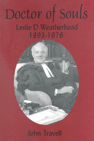 Doctor of Souls: Leslie Dixon Weatherhead 1893-1976