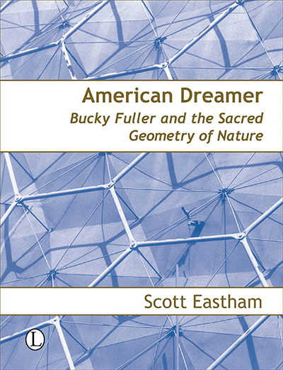American Dreamer: Bucky Fuller and the Sacred Geometry of Nature