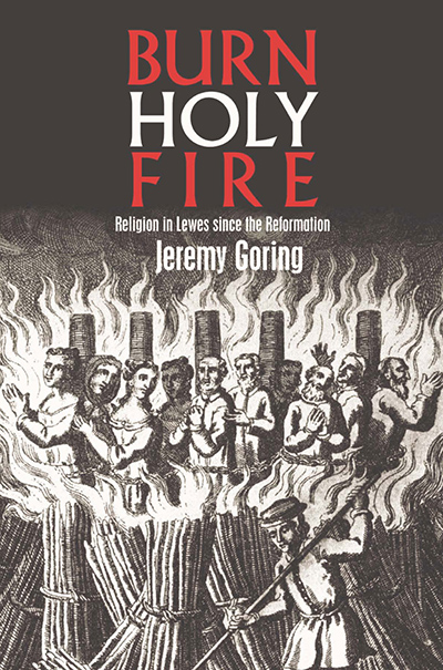Burn, Holy Fire!: Religion in Lewes Since the Reformation
