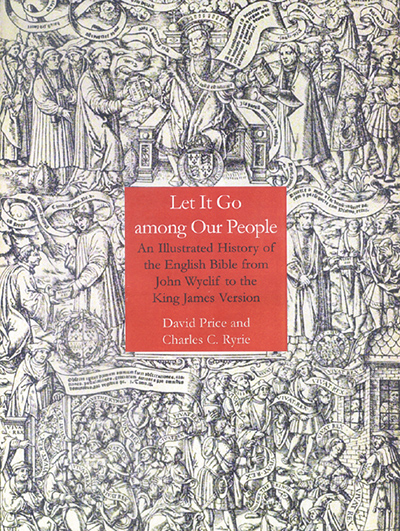 Let It Go Among Our People: An Illustrated History of the English Bible from John Wyclif to the King James Version