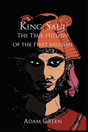 King Saul: The True History of the First ... King Saul: The True History of the First ...