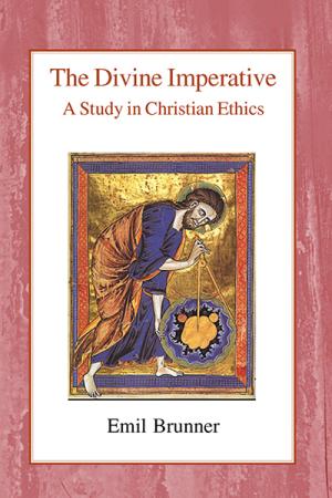 Divine Imperative, The: A Study in Christian Ethics
