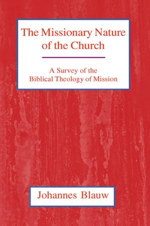 Missionary Nature of the Church, The: A Survey of the Biblical Theology of Mission