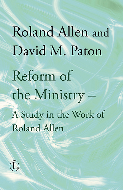 Reform of the Ministry: A Study in the Work of Roland Allen