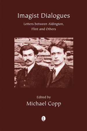 Imagist Dialogues: Letters between Aldington, Flint and Others