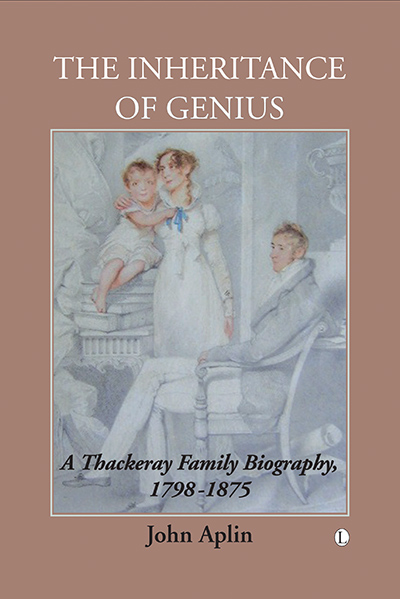 Inheritance of Genius, The: A Thackeray Family Biography 1798-1875