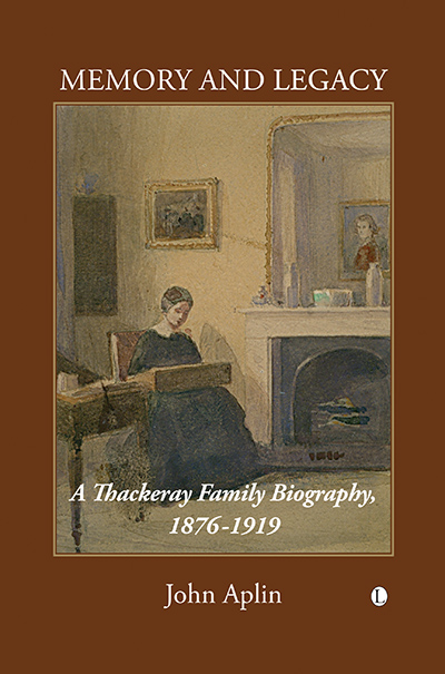 Memory and Legacy: A Thackeray Family Biography 1876-1919