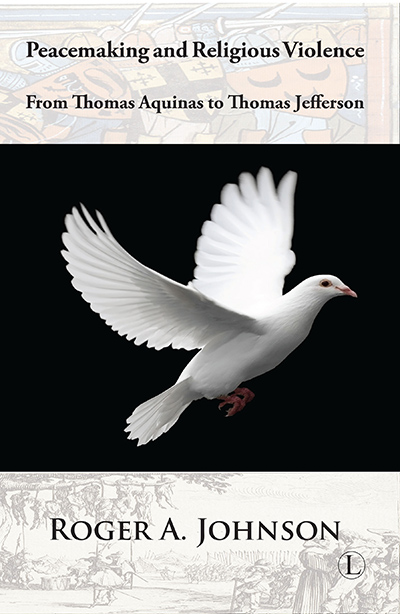 Peacemaking and Religious Violence: From Thomas Aquinas to Thomas Jefferson