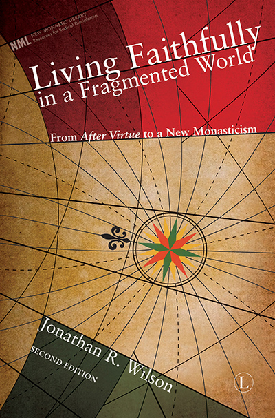 Living Faithfully in a Fragmented World: From 'After Virtue' to a New Monasticism (2nd Edition)