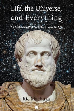 Life, the Universe, and Everything: An Aristotelian Philosophy for a Scientific Age