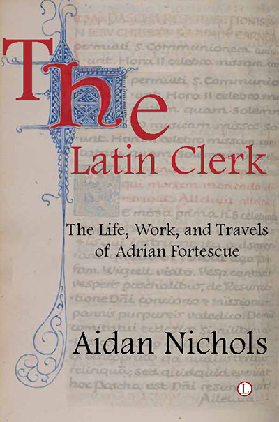 Latin Clerk, The: The Life, Work and Travels of Adrian Fortescue