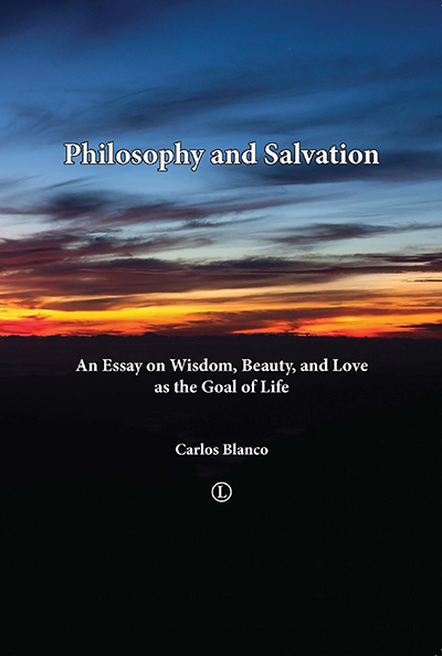 Philosophy and Salvation: An Essay on Wisdom, Beauty, and Love as the Goal of Life