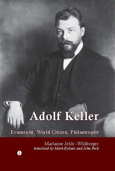 Adolf Keller: Ecumenist, World Citizen, Philanthropist