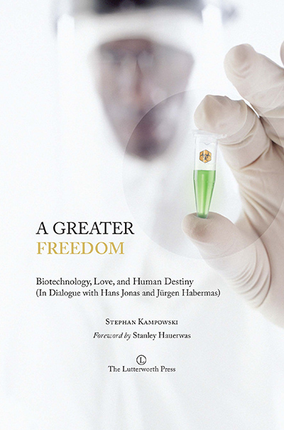 Greater Freedom, A: Biotechnology, Love, and Human Destiny (In Dialogue with Hans Jonas and Jürgen Habermas)