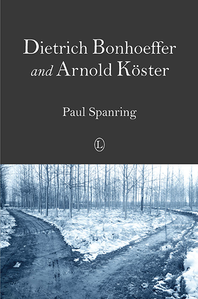 Dietrich Bonhoeffer and Arnold Köster: Two Distinct Voices in the Midst of Germany's Third Reich Turmoil