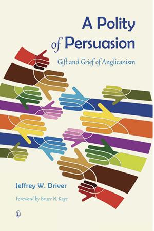 Polity of Persuasion, A: Gift and Grief of Anglicanism