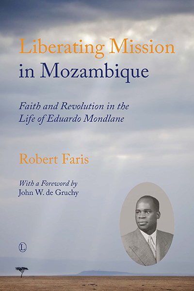 Liberating Mission in Mozambique: Faith and Revolution in the Life of Eduardo Mondlane