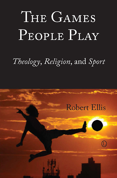 Games People Play, The: Theology, Religion, and Sport