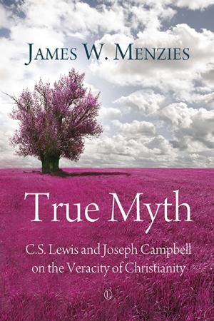 True Myth: C.S. Lewis and Joseph Campbell on the Veracity of Christianity