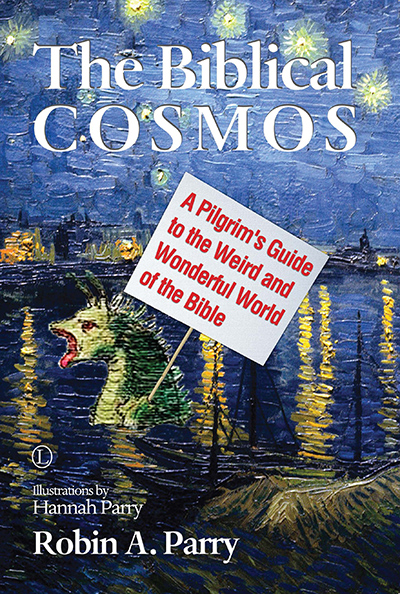 Biblical Cosmos, The: A Pilgrim's Guide to the Weird and Wonderful World of the Bible