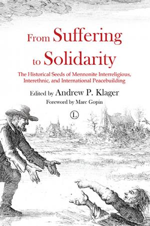From Suffering to Solidarity: The Historical Seeds of Mennonite Interreligious, Interethnic, and International Peacebuilding