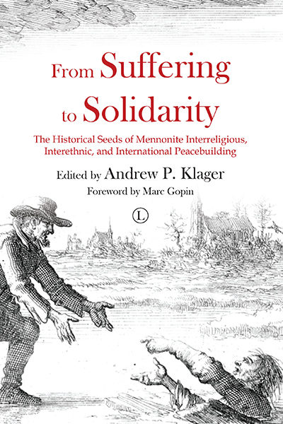 From Suffering to Solidarity: The Historical Seeds of Mennonite Interreligious, Interethnic, and International Peacebuilding