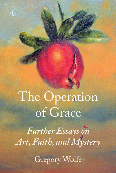 Operation of Grace, The: Further Essays on Art, Faith, and Mystery