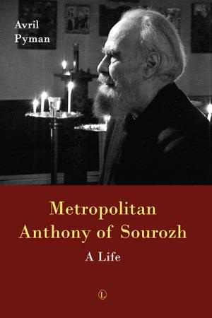 Metropolitan Anthony of Sourozh: A Life