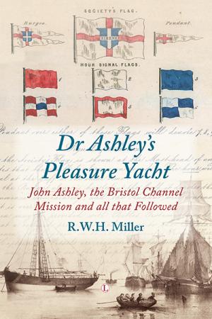 Dr Ashley's Pleasure Yacht: John Ashley, the Bristol Channel Mission and all that Followed