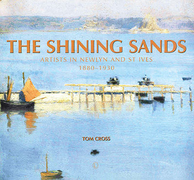 Shining Sands, The: Artists in Newlyn and St Ives 1880-1930