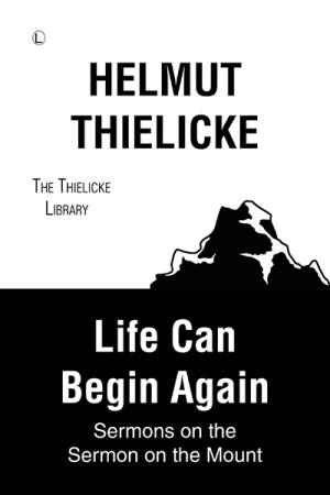 Life Can Begin Again: Sermons on the Sermon on the Mount