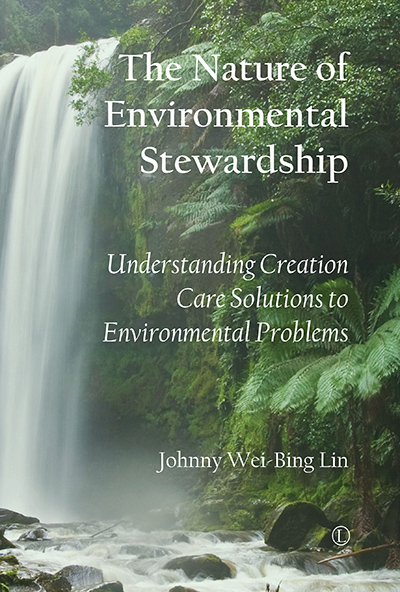 Nature of Environmental Stewardship, The: Understanding Creation Care Solutions to Environmental Problems
