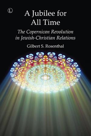 Jubilee for All Time, A: The Copernican Revolution in Jewish-Christian Relations