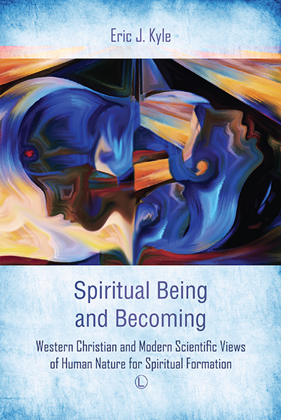 Spiritual Being and Becoming: Western Christian and Modern Scientific Views of Human Nature for Spiritual Formation