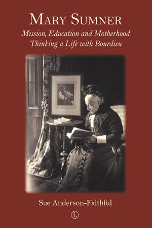 Mary Sumner: Mission, Education and Motherhood: Thinking a Life with Bourdieu