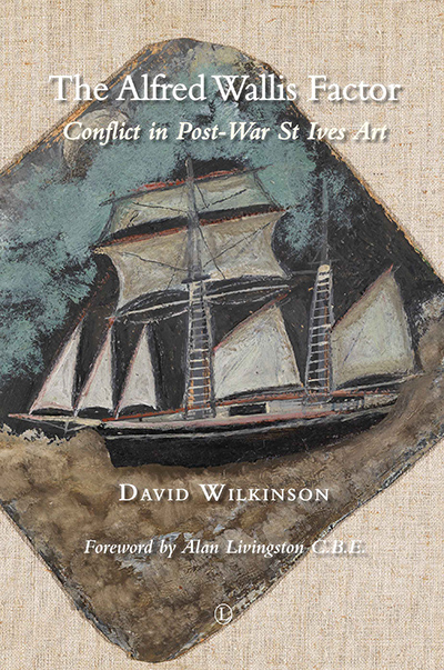 Alfred Wallis Factor, The: Conflict in Post-War St Ives Art