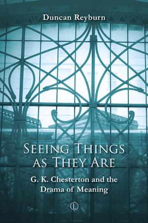 Seeing Things as They Are: G.K. Chesterton ...