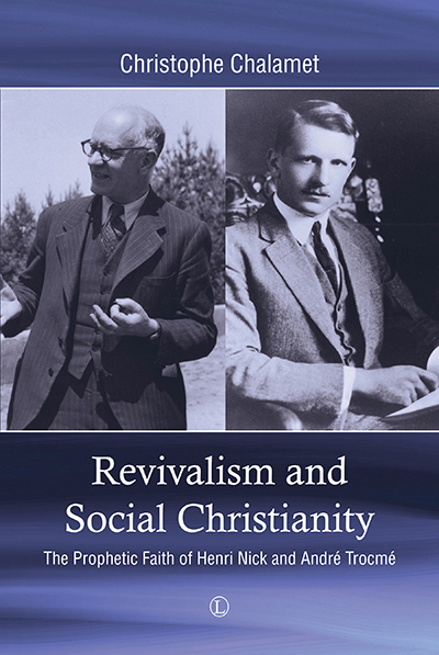 Revivalism and Social Christianity: The Prophetic Faith of Henri Nick and André Trocmé